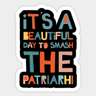 It's A Beautiful Day To Smash The Patriarchy Sticker